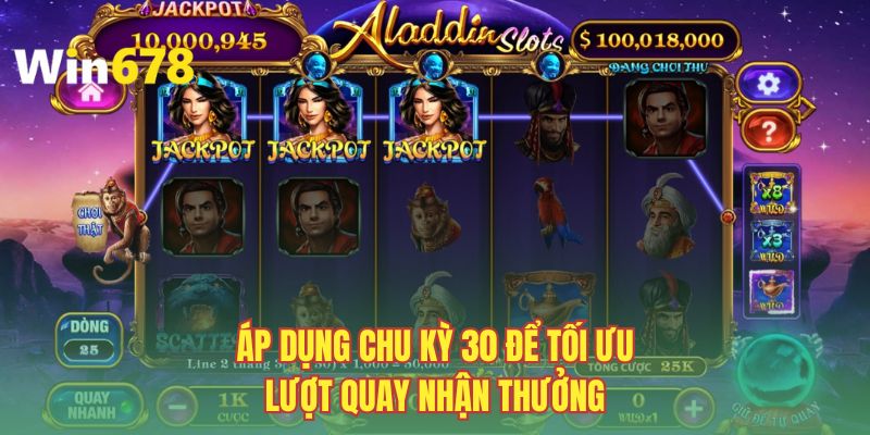 Áp dụng chu kỳ 30 để tối ưu lượt quay nhận thưởng