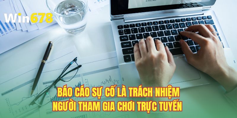 Báo cáo sự cố là trách nhiệm người tham gia chơi trực tuyến