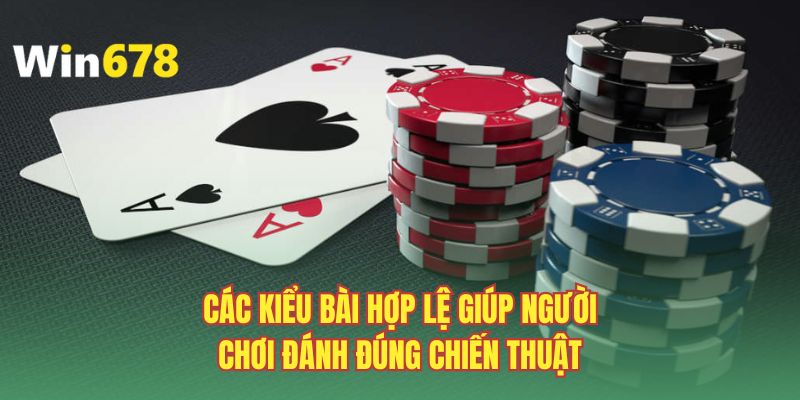 Các kiểu bài hợp lệ giúp người chơi đánh đúng chiến thuật