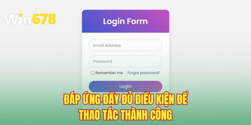 Đáp ứng đầy đủ điều kiện để thao tác thành công