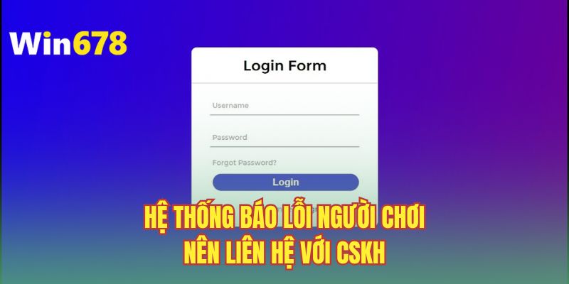 Hệ thống báo lỗi người chơi nên liên hệ với CSKH