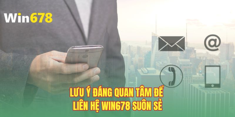 Lưu ý đáng quan tâm để liên hệ WIN678 suôn sẻ
