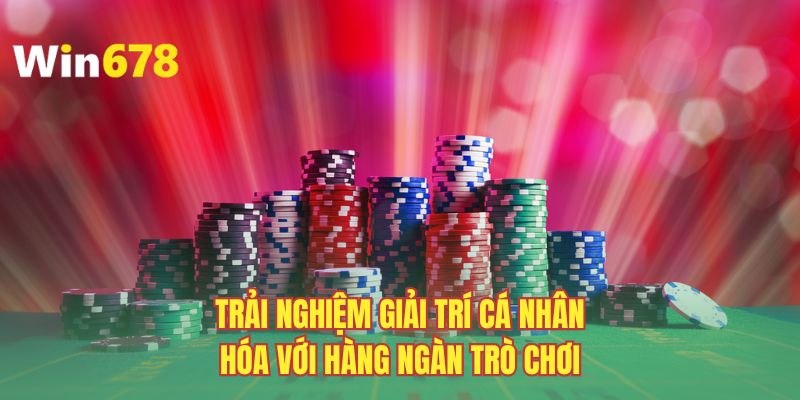 Trải nghiệm giải trí cá nhân hóa với hàng ngàn trò chơi
