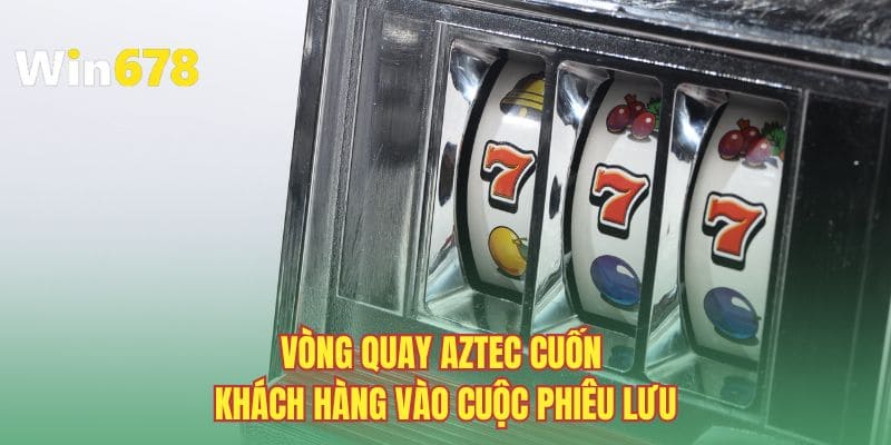 Vòng quay Aztec cuốn khách hàng vào cuộc phiêu lưu