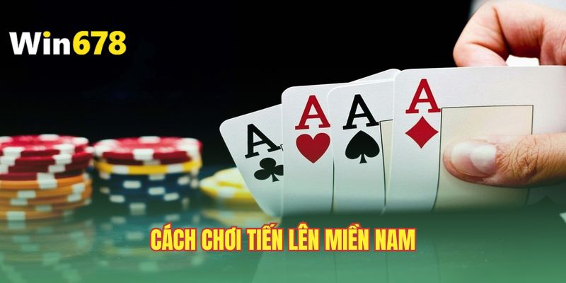 cach-choi-tien-len-mien-nam-luat-chuan-va-meo-hay