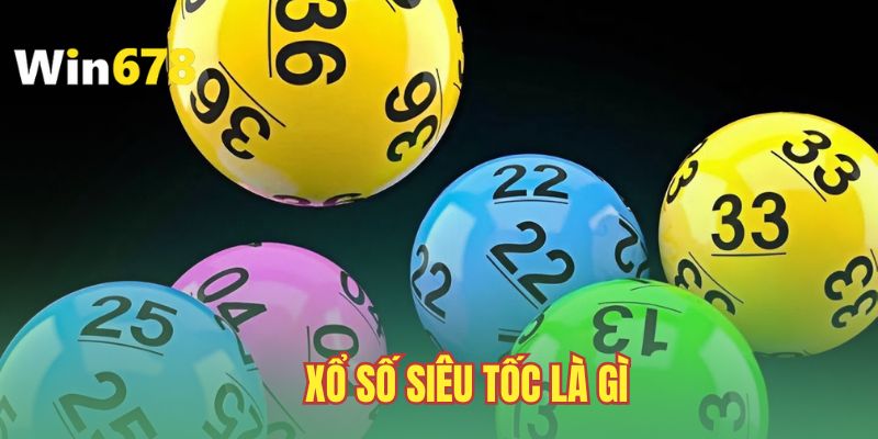 xo-so-sieu-toc-la-gi-cac-kieu-choi-hap-dan-tai-win678